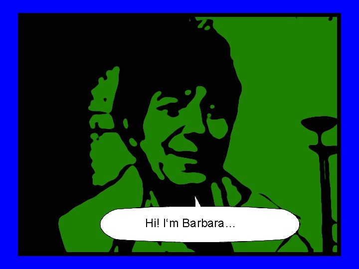 Hi! I‘m Barbara… 