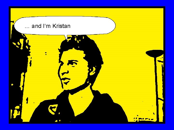 … and I‘m Kristan 