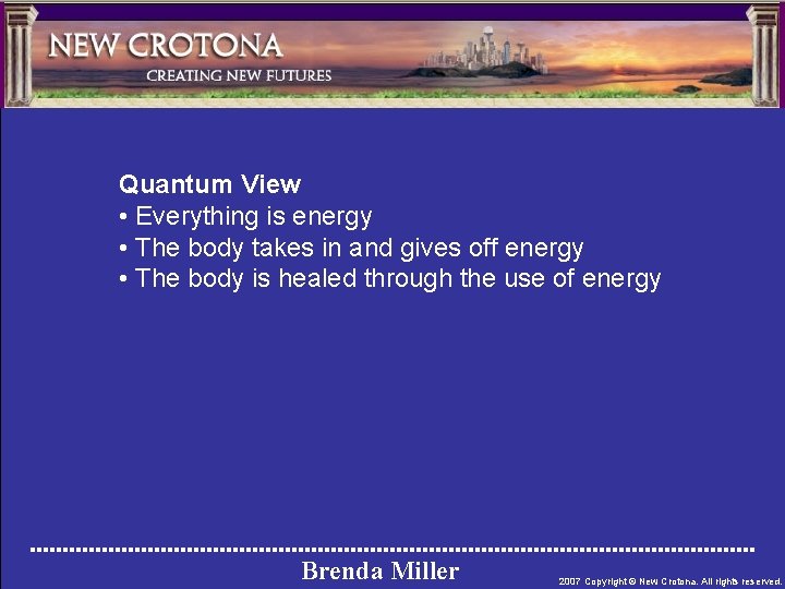 Quantum View • Everything is energy • The body takes in and gives off