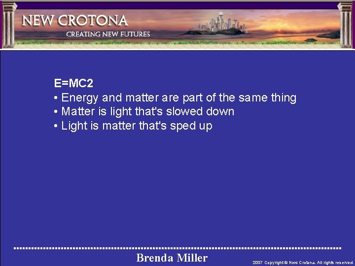 E=MC 2 • Energy and matter are part of the same thing • Matter