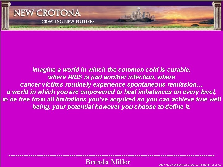 Imagine a world in which the common cold is curable, where AIDS is just