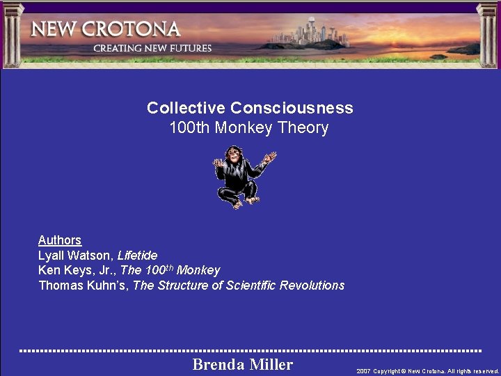 Collective Consciousness 100 th Monkey Theory Authors Lyall Watson, Lifetide Ken Keys, Jr. ,