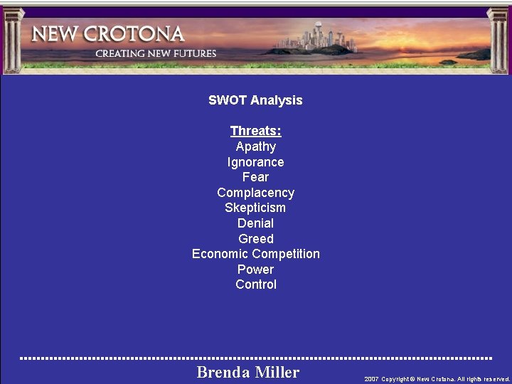 SWOT Analysis Threats: Apathy Ignorance Fear Complacency Skepticism Denial Greed Economic Competition Power Control
