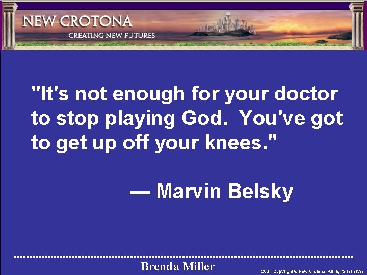 "It's not enough for your doctor to stop playing God. You've got to get