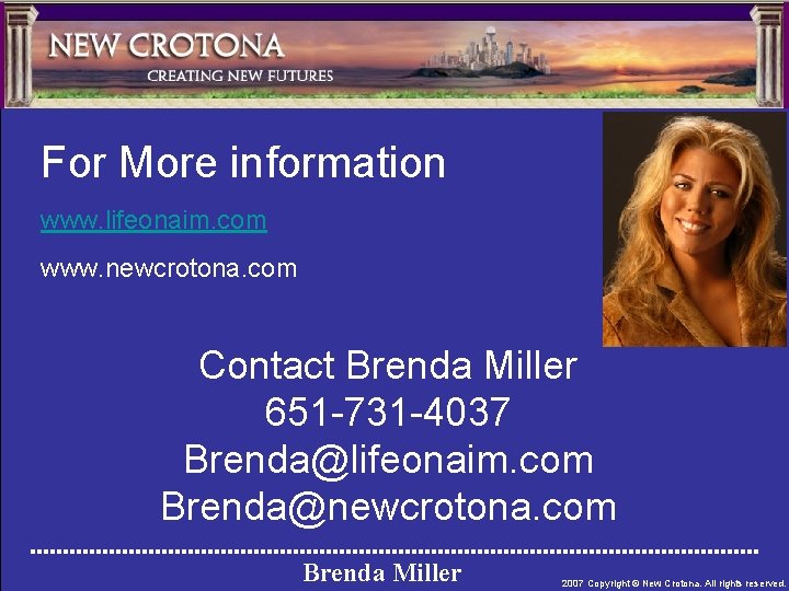 For More information www. lifeonaim. com www. newcrotona. com Contact Brenda Miller 651 -731