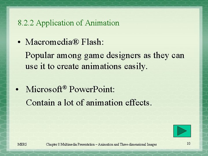 8. 2. 2 Application of Animation • Macromedia® Flash: Popular among game designers as