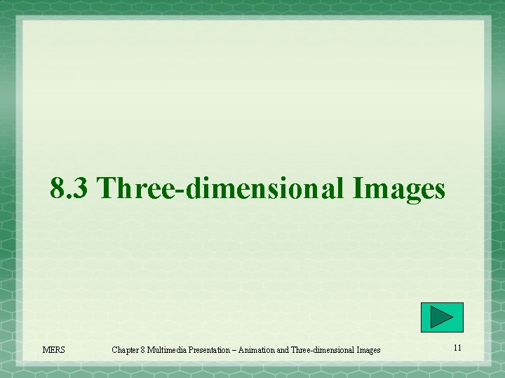 8. 3 Three-dimensional Images MERS Chapter 8 Multimedia Presentation – Animation and Three-dimensional Images