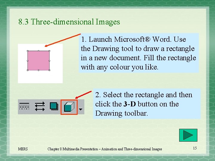 8. 3 Three-dimensional Images 1. Launch Microsoft® Word. Use the Drawing tool to draw