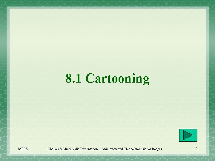 8. 1 Cartooning MERS Chapter 8 Multimedia Presentation – Animation and Three-dimensional Images 2