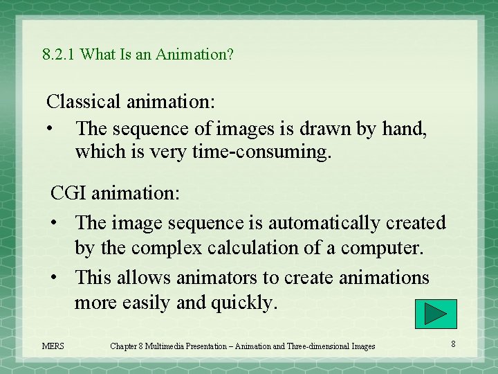8. 2. 1 What Is an Animation? Classical animation: • The sequence of images