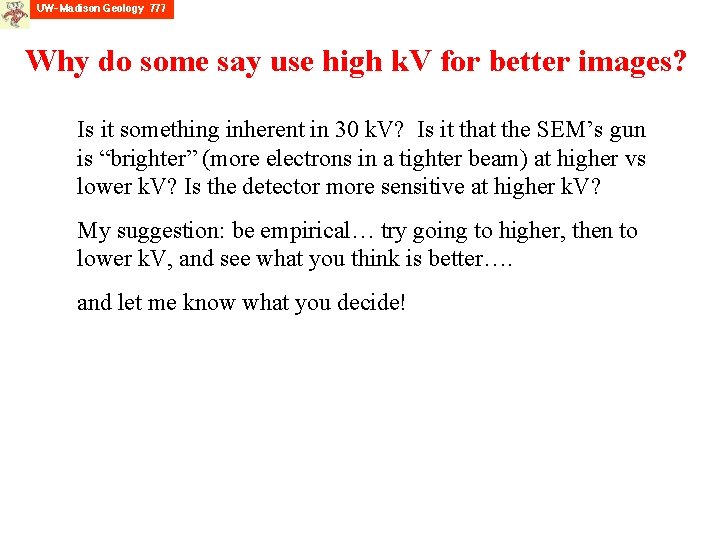 Why do some say use high k. V for better images? Is it something