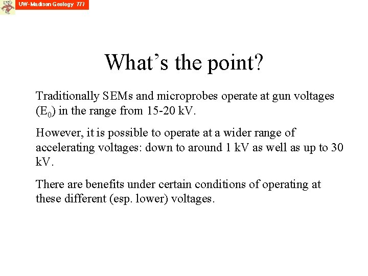 What’s the point? Traditionally SEMs and microprobes operate at gun voltages (E 0) in