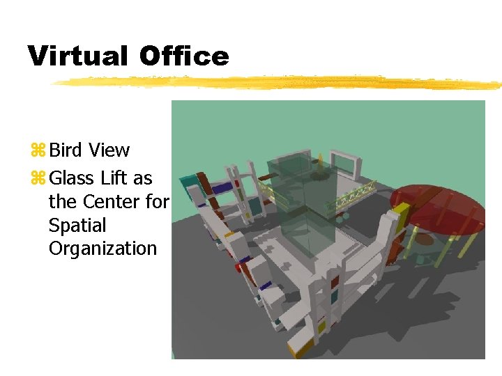 Virtual Office z Bird View z Glass Lift as the Center for Spatial Organization