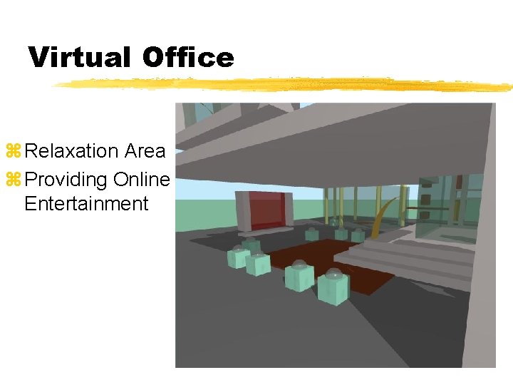 Virtual Office z Relaxation Area z Providing Online Entertainment 