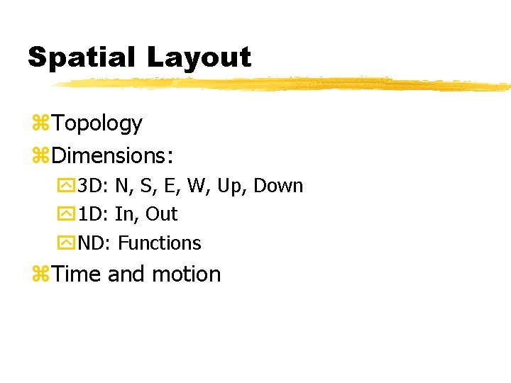 Spatial Layout z. Topology z. Dimensions: y 3 D: N, S, E, W, Up,