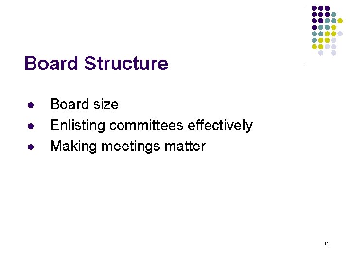 Board Structure l l l Board size Enlisting committees effectively Making meetings matter 11