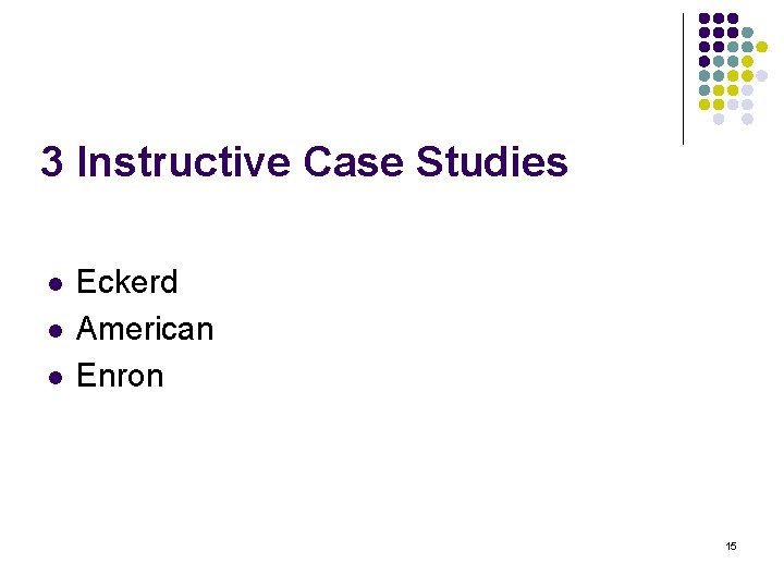 3 Instructive Case Studies l l l Eckerd American Enron 15 