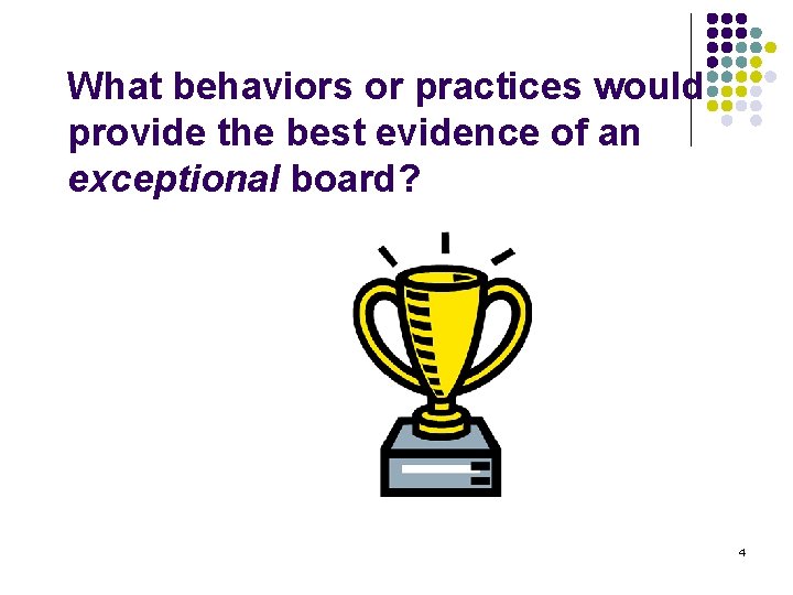 What behaviors or practices would provide the best evidence of an exceptional board? 4