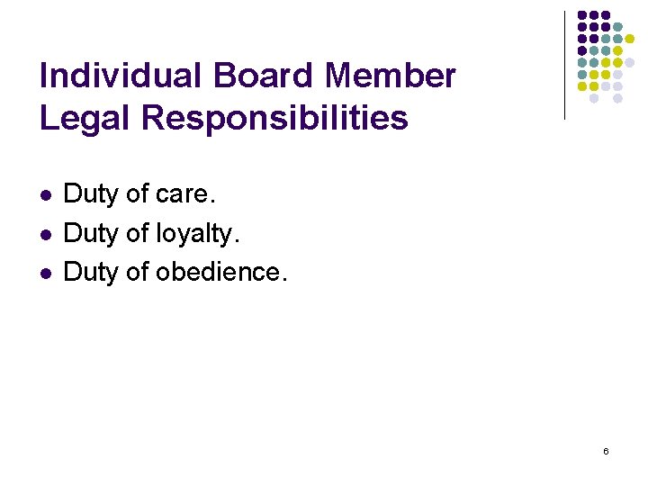 Individual Board Member Legal Responsibilities l l l Duty of care. Duty of loyalty.