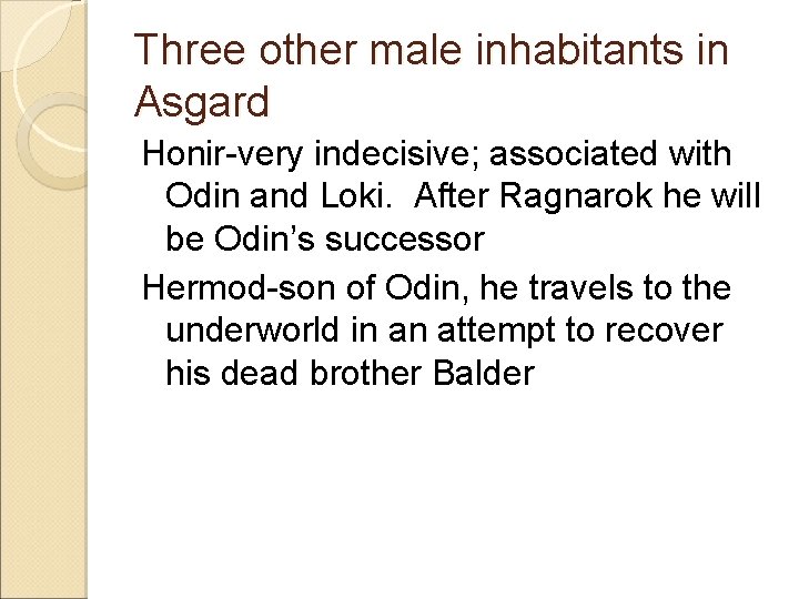 Three other male inhabitants in Asgard Honir-very indecisive; associated with Odin and Loki. After