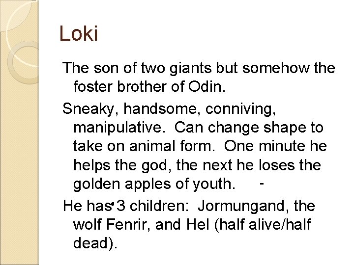 Loki The son of two giants but somehow the foster brother of Odin. Sneaky,