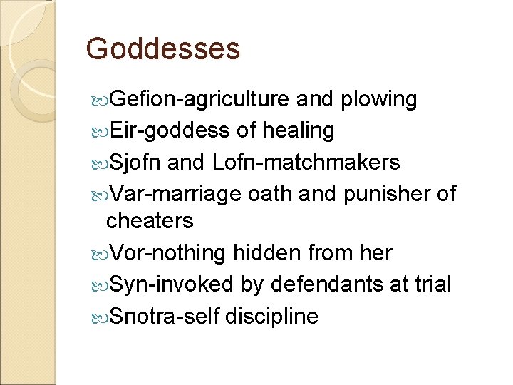 Goddesses Gefion-agriculture and plowing Eir-goddess of healing Sjofn and Lofn-matchmakers Var-marriage oath and punisher