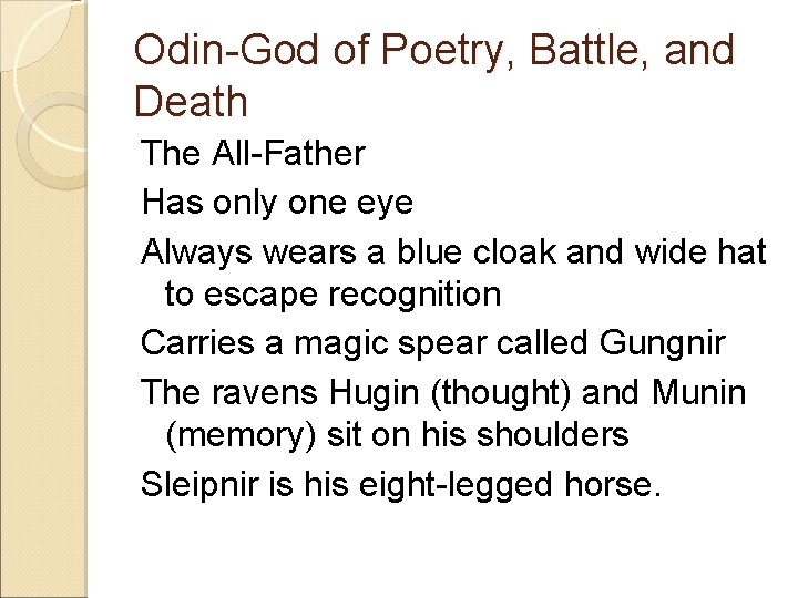 Odin-God of Poetry, Battle, and Death The All-Father Has only one eye Always wears