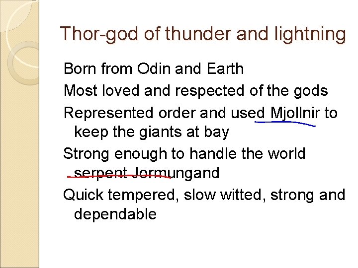 Thor-god of thunder and lightning Born from Odin and Earth Most loved and respected