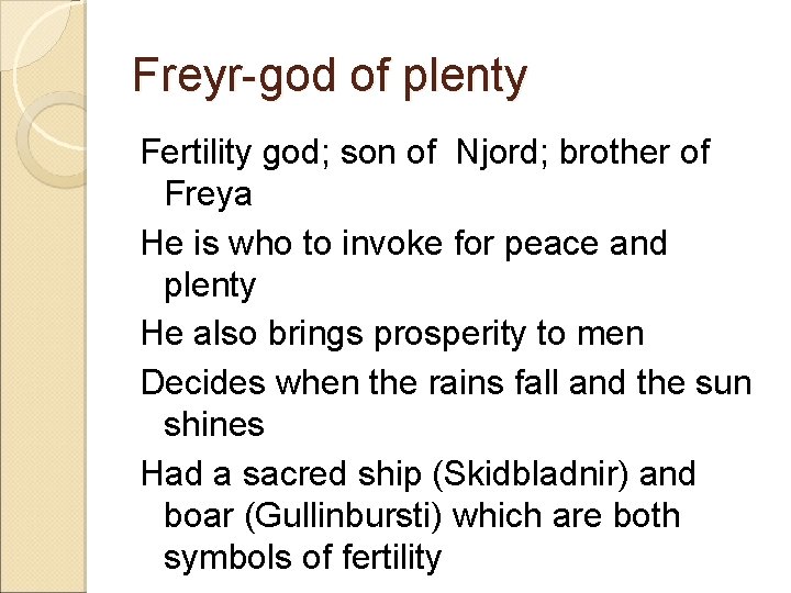 Freyr-god of plenty Fertility god; son of Njord; brother of Freya He is who