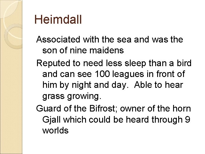 Heimdall Associated with the sea and was the son of nine maidens Reputed to