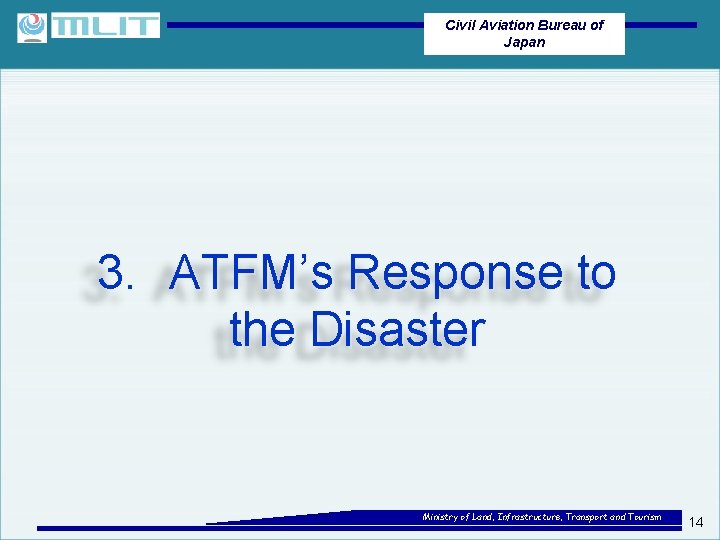 Civil Aviation Bureau of Japan 3. ATFM’s Response to the Disaster Ministry of Land,
