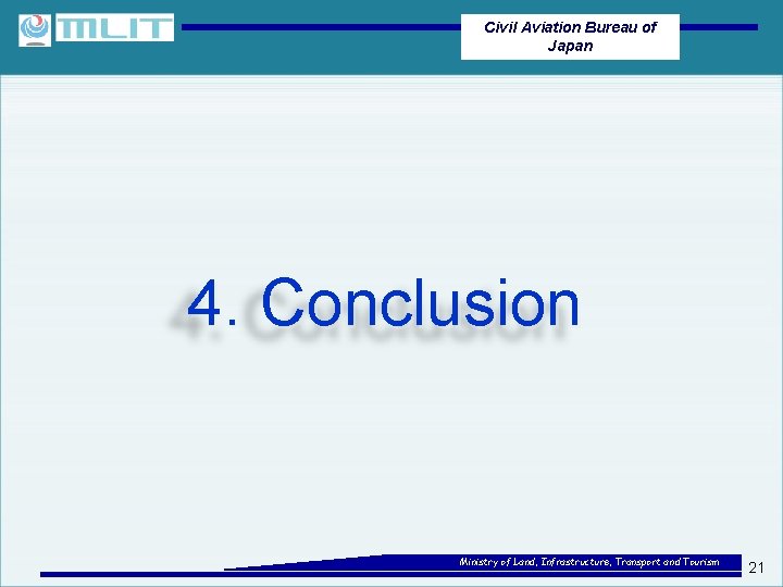 Civil Aviation Bureau of Japan 4. Conclusion Ministry of Land, Infrastructure, Transport and Tourism