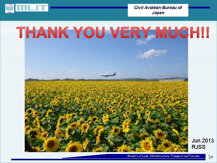 Civil Aviation Bureau of Japan THANK YOU VERY MUCH!! Jun. 2013 RJSS Ministry of