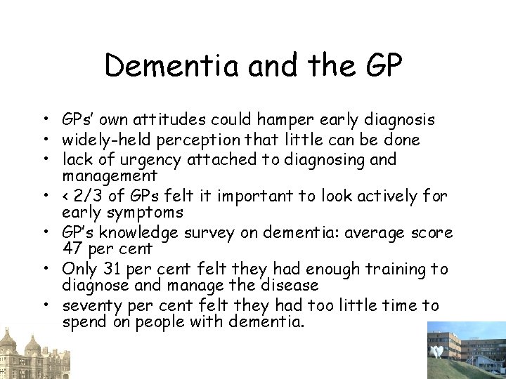 Dementia and the GP • GPs’ own attitudes could hamper early diagnosis • widely-held