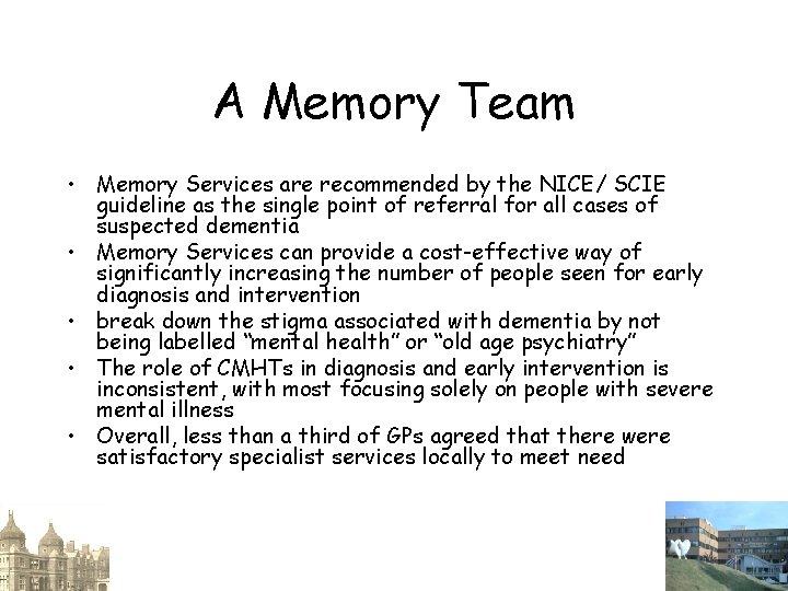 A Memory Team • Memory Services are recommended by the NICE/ SCIE guideline as