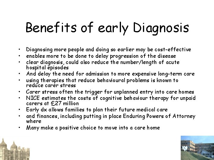 Benefits of early Diagnosis • • • Diagnosing more people and doing so earlier