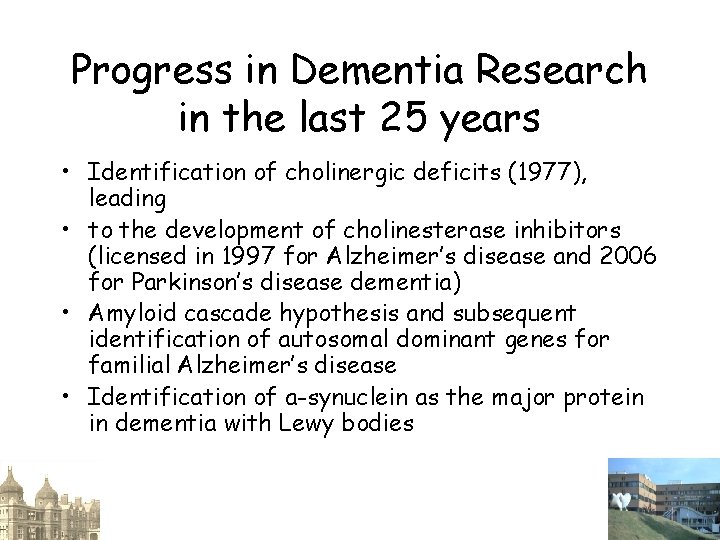 Progress in Dementia Research in the last 25 years • Identification of cholinergic deficits