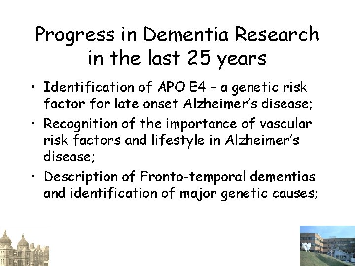 Progress in Dementia Research in the last 25 years • Identification of APO E