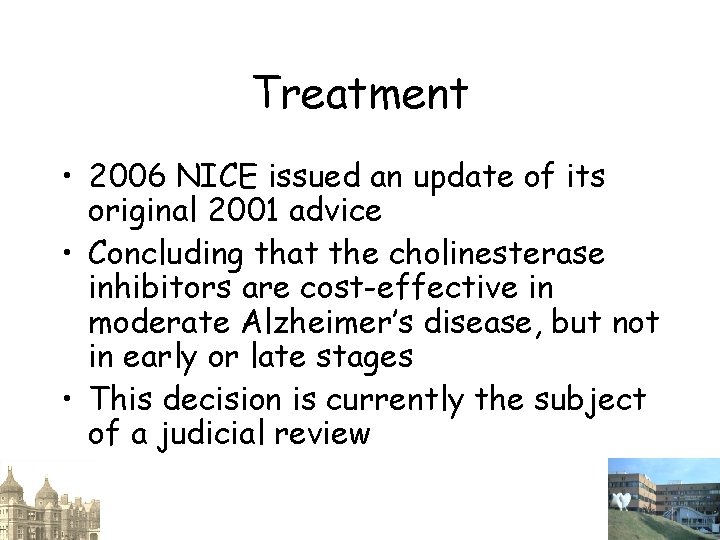 Treatment • 2006 NICE issued an update of its original 2001 advice • Concluding