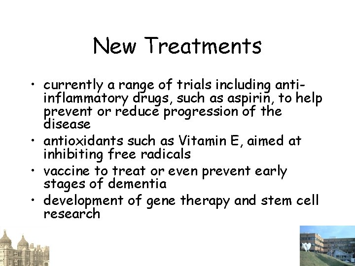 New Treatments • currently a range of trials including antiinflammatory drugs, such as aspirin,