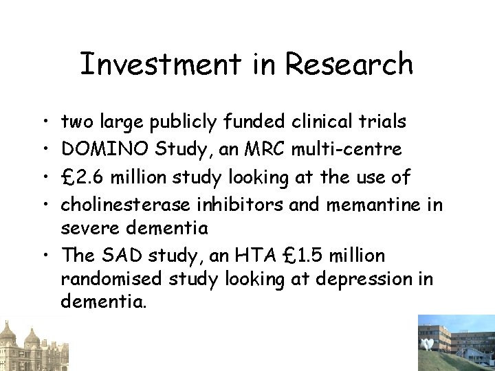 Investment in Research • • two large publicly funded clinical trials DOMINO Study, an