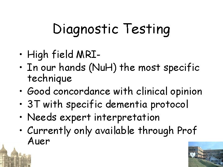 Diagnostic Testing • High field MRI • In our hands (Nu. H) the most