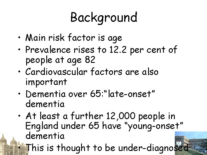 Background • Main risk factor is age • Prevalence rises to 12. 2 per