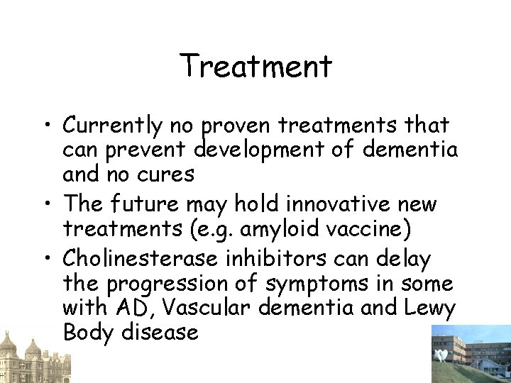 Treatment • Currently no proven treatments that can prevent development of dementia and no