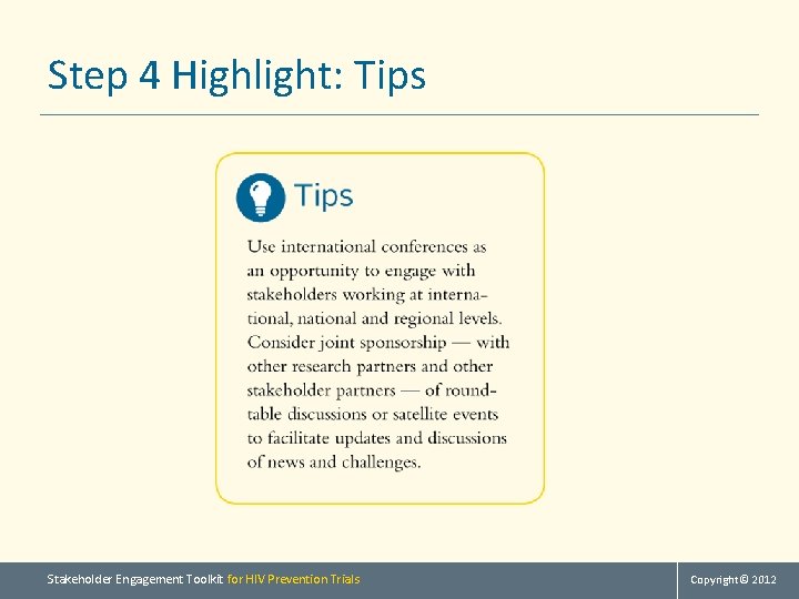 Step 4 Highlight: Tips Stakeholder Engagement Toolkit for HIV Prevention Trials Copyright© 2012 