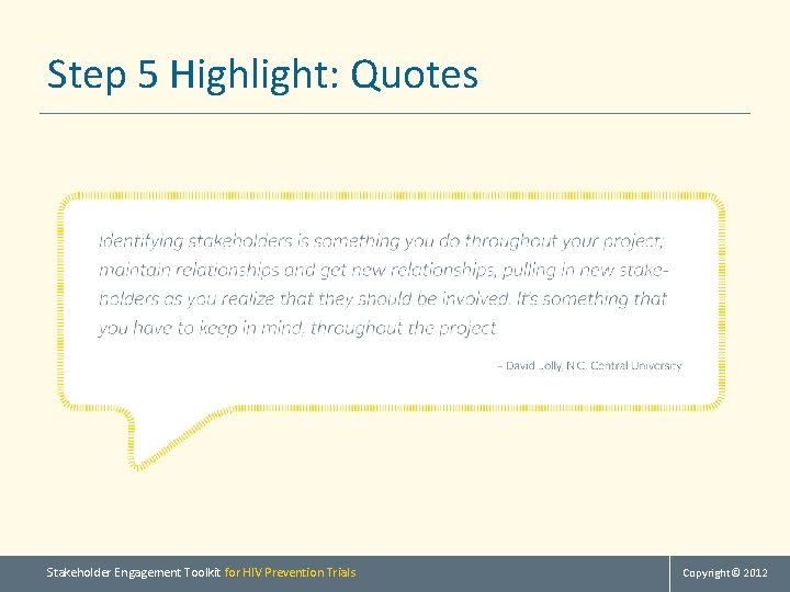 Step 5 Highlight: Quotes Stakeholder Engagement Toolkit for HIV Prevention Trials Copyright© 2012 