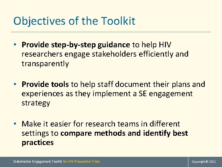 Objectives of the Toolkit • Provide step-by-step guidance to help HIV researchers engage stakeholders