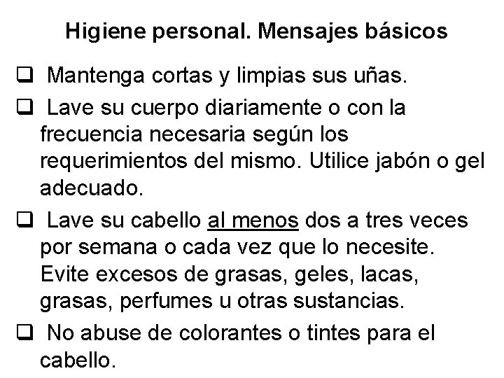 Higiene personal. Mensajes básicos q Mantenga cortas y limpias sus uñas. q Lave su