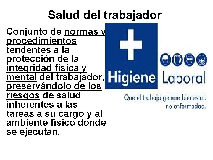 Salud del trabajador Conjunto de normas y procedimientos tendentes a la protección de la