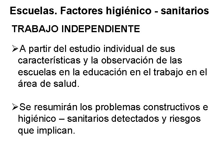 Escuelas. Factores higiénico - sanitarios TRABAJO INDEPENDIENTE ØA partir del estudio individual de sus